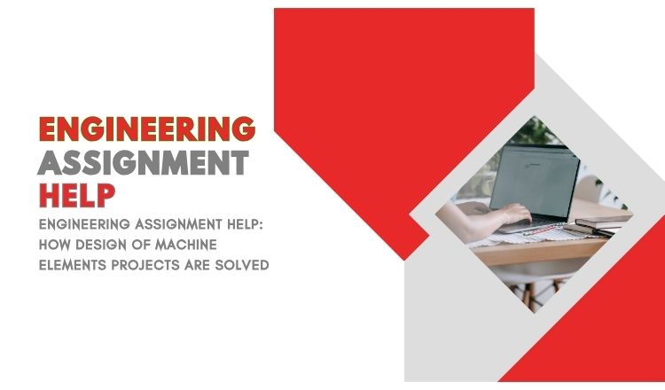 Engineering Assignment Help: How Design of Machine Elements Projects Are Solved